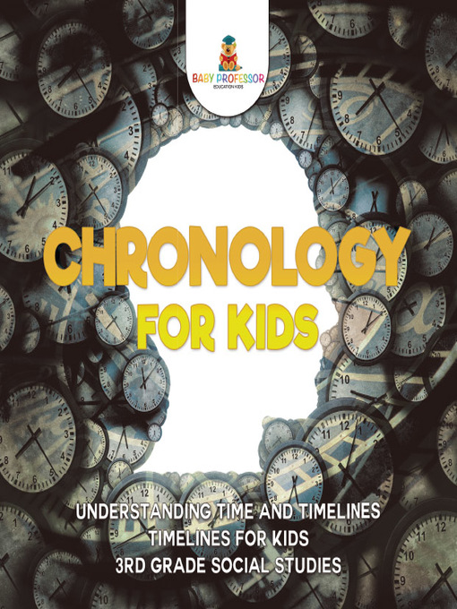 Title details for Chronology for Kids--Understanding Time and Timelines--Timelines for Kids--3rd Grade Social Studies by Baby Professor - Wait list